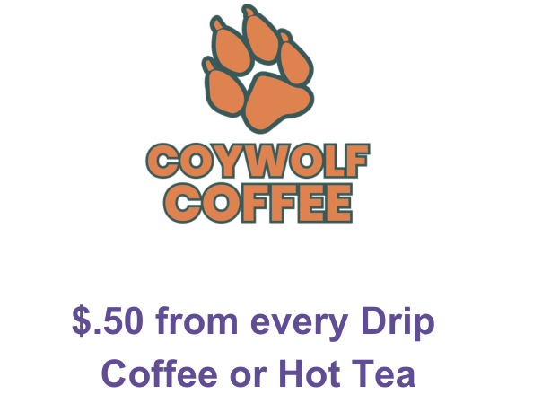Coywolf Coffee - $.50 from every Drip Coffee or Hot Tea
